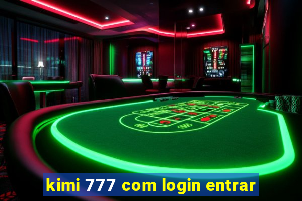 kimi 777 com login entrar